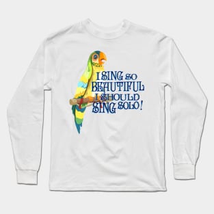 I Sing So Beautiful! Long Sleeve T-Shirt